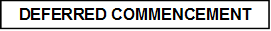 DEFERRED COMMENCEMENT


